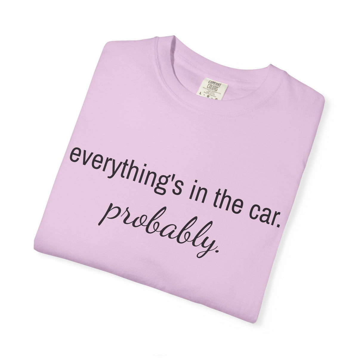 Everything’s in the Car T-Shirt