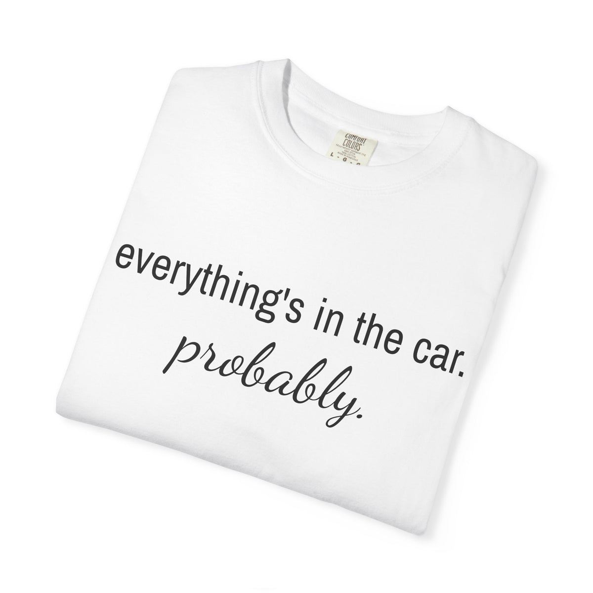 Everything’s in the Car T-Shirt