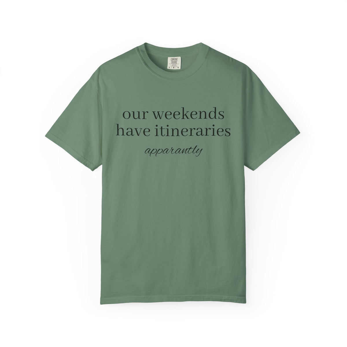 Our Weekends have Itineraries apparently- T Shirt