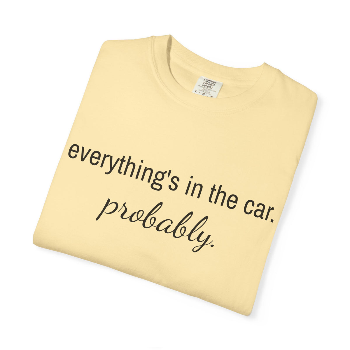 Everything’s in the Car T-Shirt