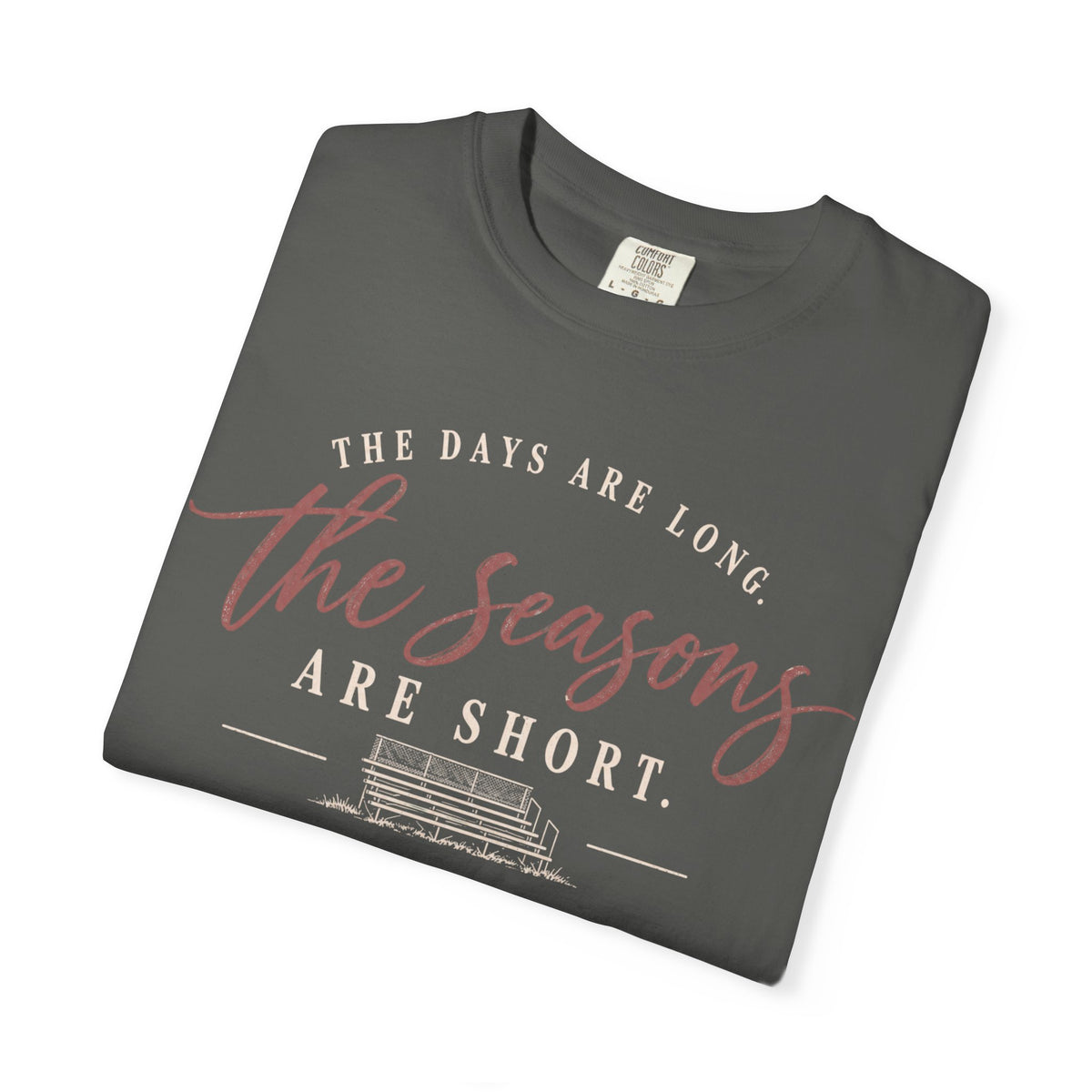 The Days are Long but the Season are Short T Shirt