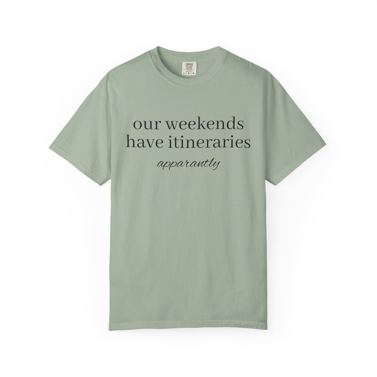 Our Weekends have Itineraries apparently- T Shirt