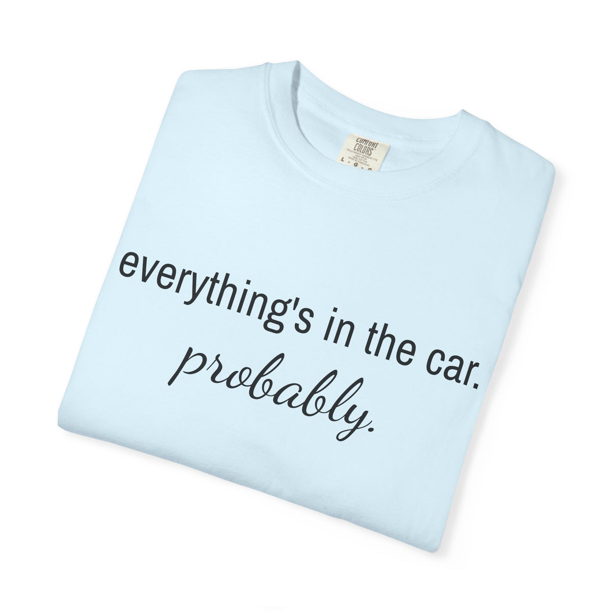 Everything’s in the Car T-Shirt