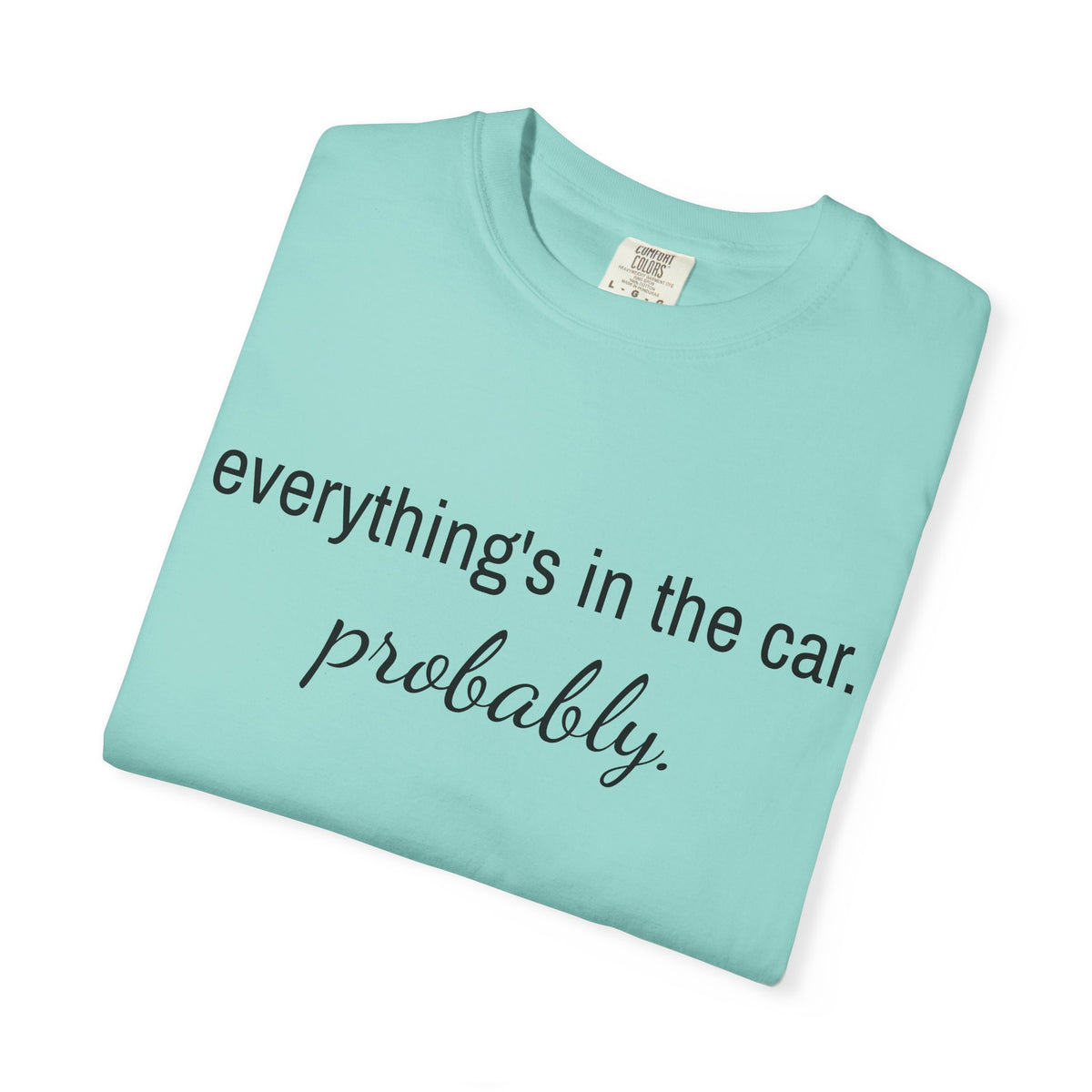 Everything’s in the Car T-Shirt